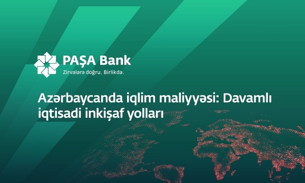 “PAŞA Bank” “Azərbaycanda iqlim maliyyəsi: Davamlı iqtisadi inkişaf yolları” adlı konfrans keçirir